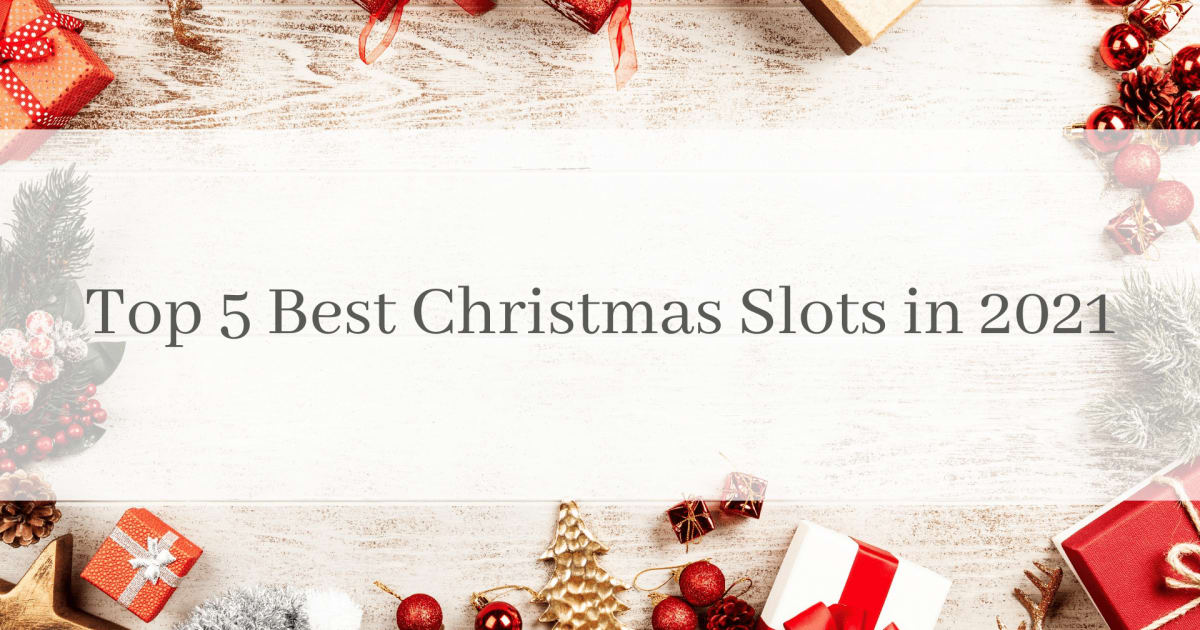 Top 5 Best Christmas Slots In 2021